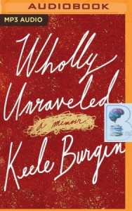 Wholly Unraveled written by Keele Burgin performed by Keele Burgin on MP3 CD (Unabridged)